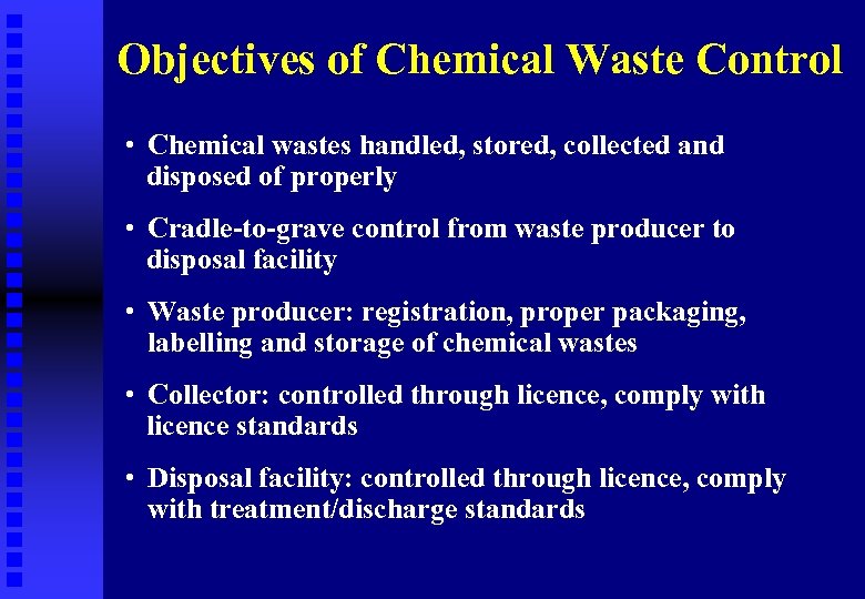 Objectives of Chemical Waste Control • Chemical wastes handled, stored, collected and disposed of