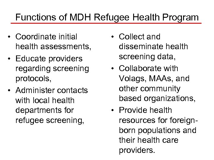 Functions of MDH Refugee Health Program • Coordinate initial health assessments, • Educate providers