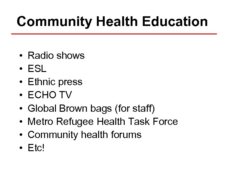 Community Health Education • • Radio shows ESL Ethnic press ECHO TV Global Brown