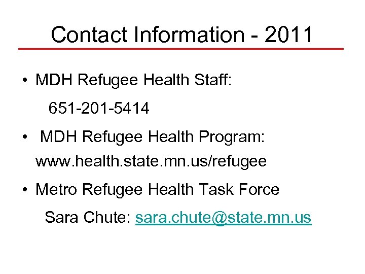 Contact Information - 2011 • MDH Refugee Health Staff: 651 -201 -5414 • MDH