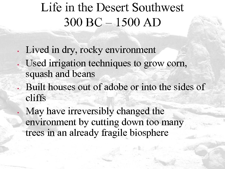 Life in the Desert Southwest 300 BC – 1500 AD • • Lived in