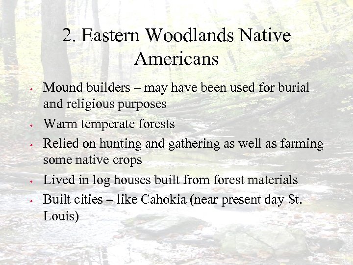 2. Eastern Woodlands Native Americans • • • Mound builders – may have been