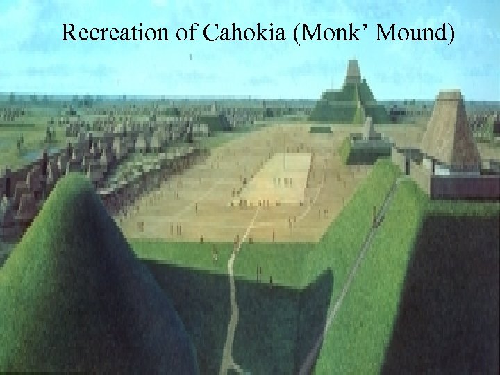 Recreation of Cahokia (Monk’ Mound) 