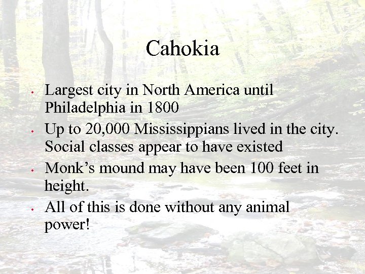 Cahokia • • Largest city in North America until Philadelphia in 1800 Up to