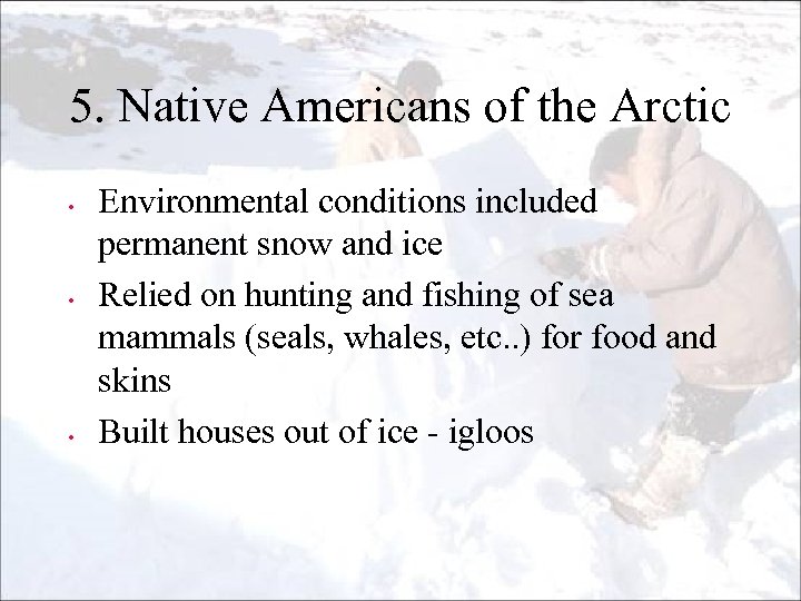 5. Native Americans of the Arctic • • • Environmental conditions included permanent snow