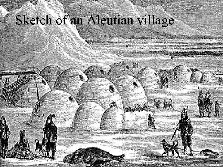 Sketch of an Aleutian village 