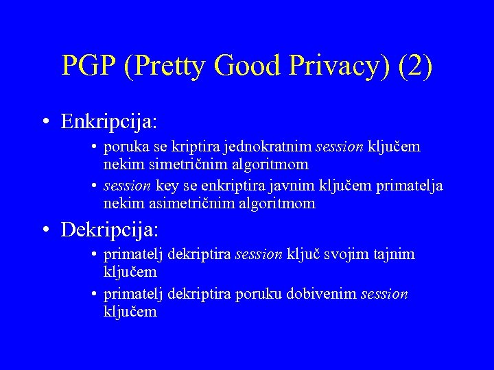 PGP (Pretty Good Privacy) (2) • Enkripcija: • poruka se kriptira jednokratnim session ključem