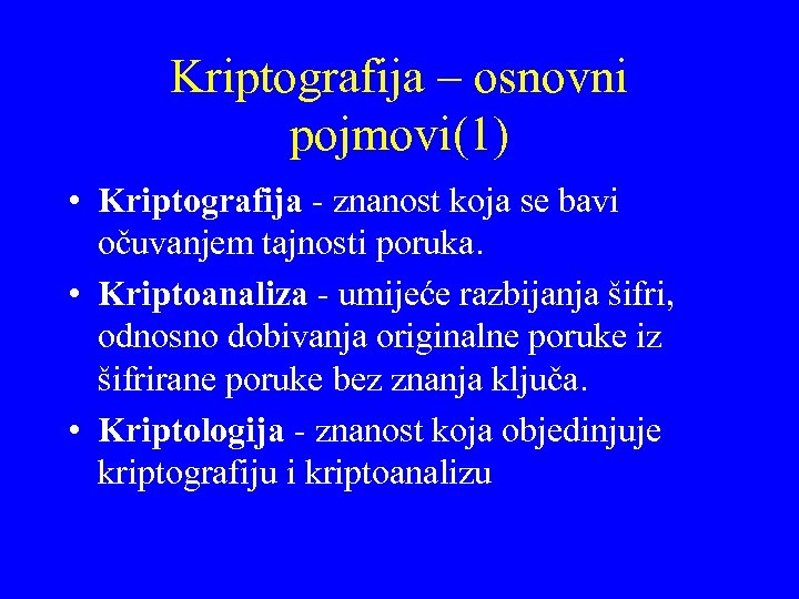 Kriptografija – osnovni pojmovi(1) • Kriptografija - znanost koja se bavi očuvanjem tajnosti poruka.