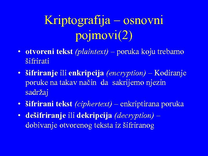 Kriptografija – osnovni pojmovi(2) • otvoreni tekst (plaintext) – poruka koju trebamo šifrirati •