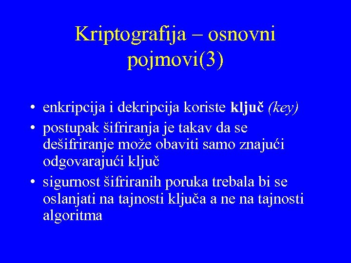 Kriptografija – osnovni pojmovi(3) • enkripcija i dekripcija koriste ključ (key) • postupak šifriranja