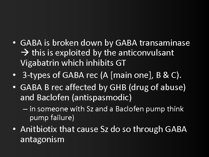  • GABA is broken down by GABA transaminase this is exploited by the