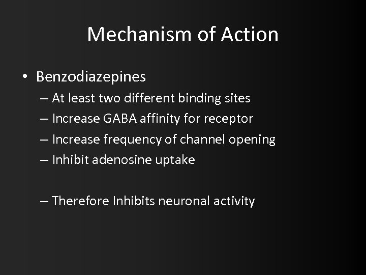 Mechanism of Action • Benzodiazepines – At least two different binding sites – Increase