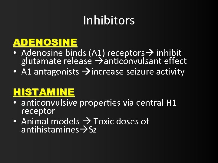 Inhibitors ADENOSINE • Adenosine binds (A 1) receptors inhibit glutamate release anticonvulsant effect •
