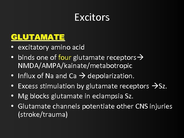 Excitors GLUTAMATE • excitatory amino acid • binds one of four glutamate receptors NMDA/AMPA/kainate/metabotropic