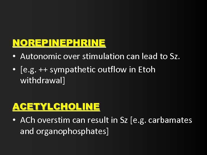NOREPINEPHRINE • Autonomic over stimulation can lead to Sz. • [e. g. ++ sympathetic