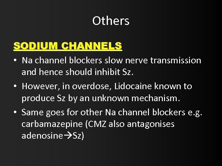 Others SODIUM CHANNELS • Na channel blockers slow nerve transmission and hence should inhibit