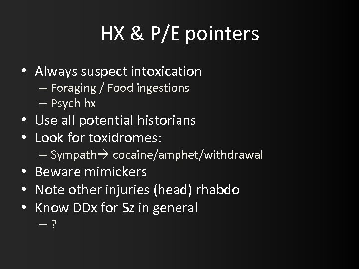 HX & P/E pointers • Always suspect intoxication – Foraging / Food ingestions –