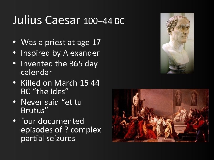 Julius Caesar 100– 44 BC • Was a priest at age 17 • Inspired