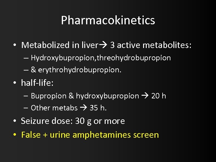 Pharmacokinetics • Metabolized in liver 3 active metabolites: – Hydroxybupropion, threohydrobupropion – & erythrohydrobupropion.