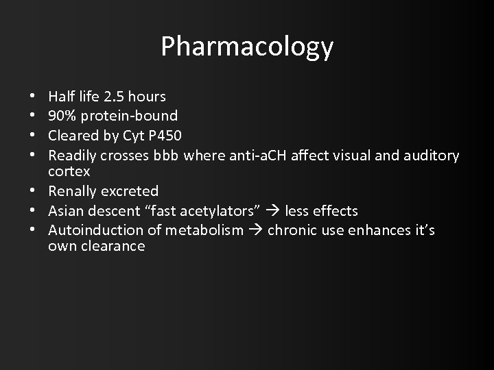 Pharmacology Half life 2. 5 hours 90% protein-bound Cleared by Cyt P 450 Readily