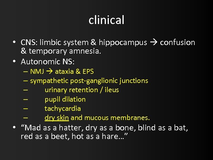 clinical • CNS: limbic system & hippocampus confusion & temporary amnesia. • Autonomic NS: