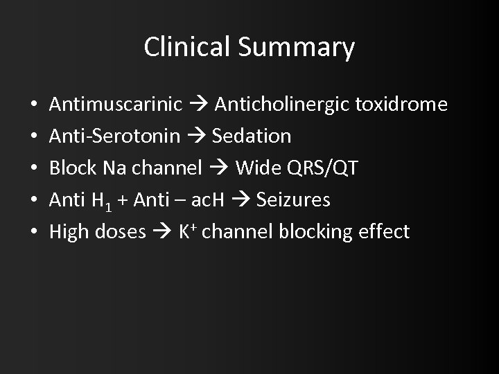 Clinical Summary • • • Antimuscarinic Anticholinergic toxidrome Anti-Serotonin Sedation Block Na channel Wide