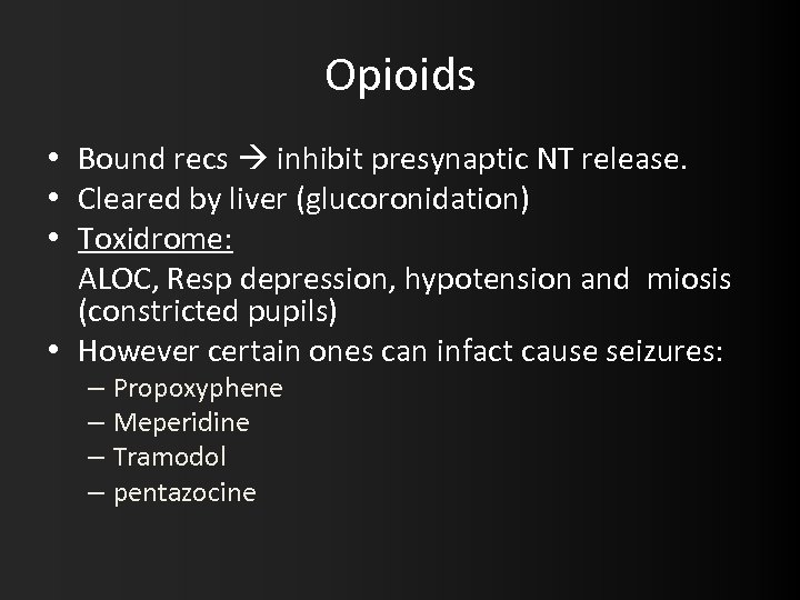 Opioids • Bound recs inhibit presynaptic NT release. • Cleared by liver (glucoronidation) •