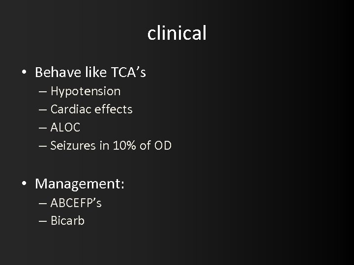clinical • Behave like TCA’s – Hypotension – Cardiac effects – ALOC – Seizures