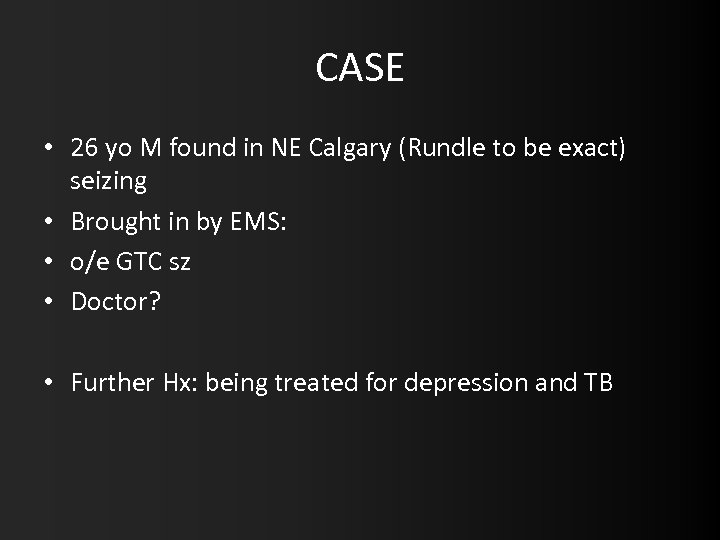 CASE • 26 yo M found in NE Calgary (Rundle to be exact) seizing