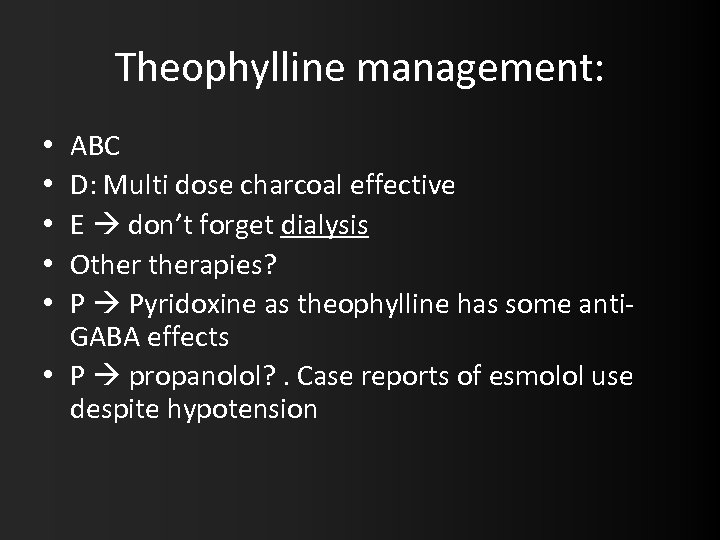 Theophylline management: ABC D: Multi dose charcoal effective E don’t forget dialysis Otherapies? P