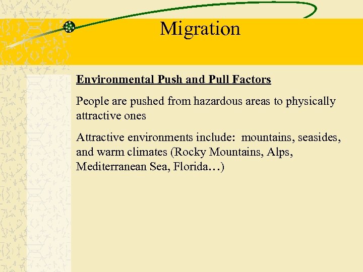 Migration Environmental Push and Pull Factors People are pushed from hazardous areas to physically