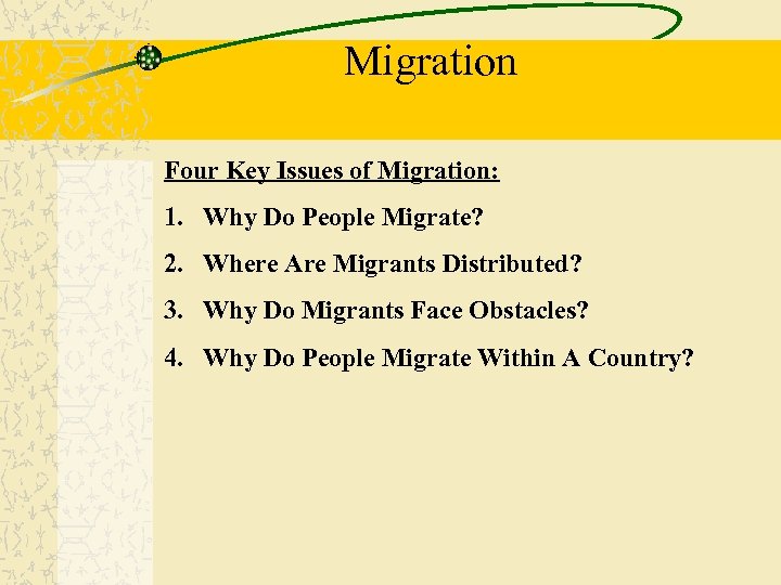 Migration Four Key Issues of Migration: 1. Why Do People Migrate? 2. Where Are