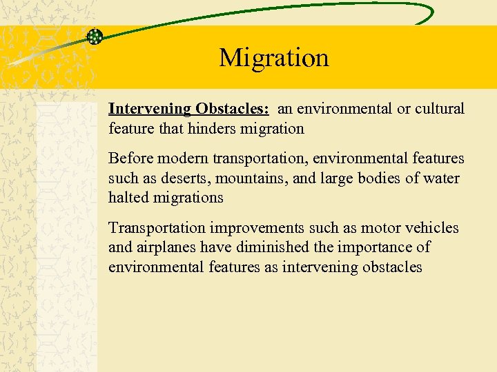 Migration Intervening Obstacles: an environmental or cultural feature that hinders migration Before modern transportation,