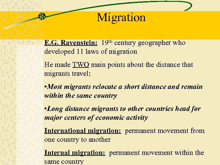 Migration E. G. Ravenstein: 19 th century geographer who developed 11 laws of migration