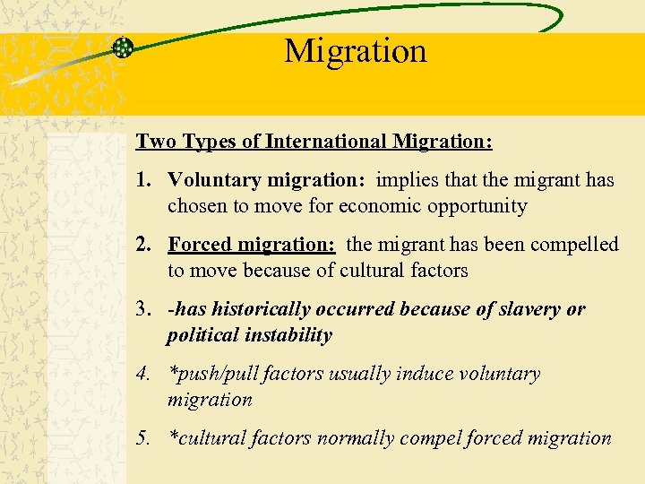 Migration Two Types of International Migration: 1. Voluntary migration: implies that the migrant has