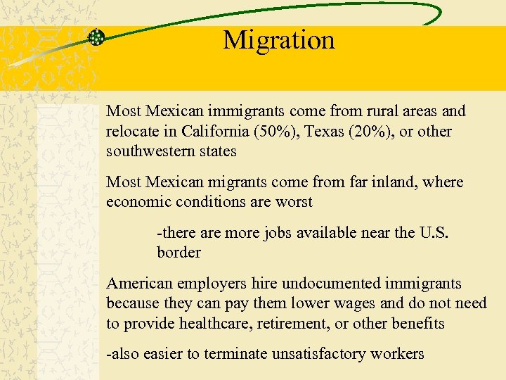 Migration Most Mexican immigrants come from rural areas and relocate in California (50%), Texas
