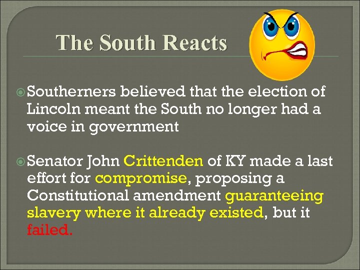 The South Reacts Southerners believed that the election of Lincoln meant the South no
