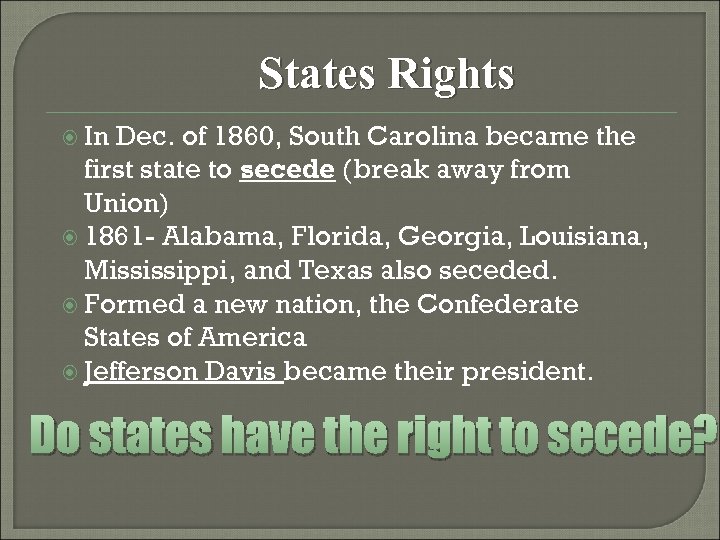 States Rights In Dec. of 1860, South Carolina became the first state to secede
