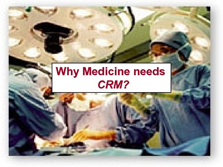Why Medicine needs CRM? 