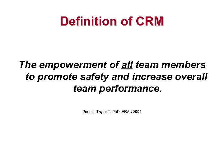 Definition of CRM The empowerment of all team members to promote safety and increase