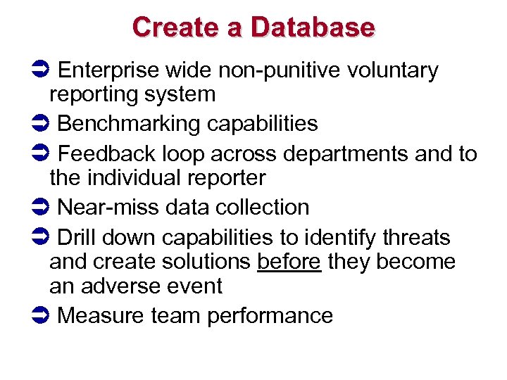 Create a Database Enterprise wide non-punitive voluntary reporting system Benchmarking capabilities Feedback loop across