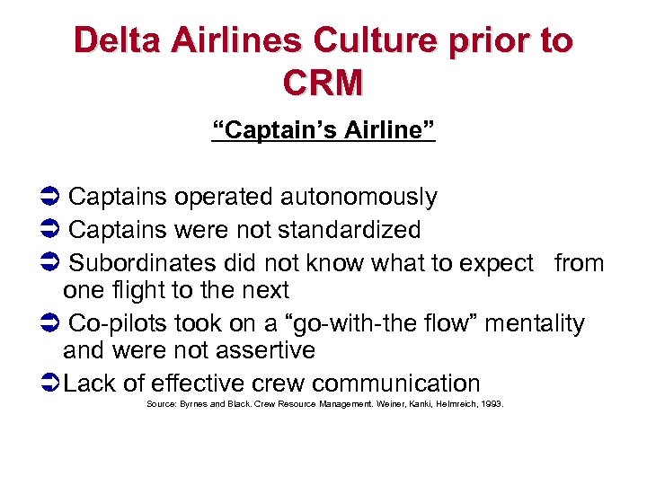 Delta Airlines Culture prior to CRM “Captain’s Airline” Captains operated autonomously Captains were not