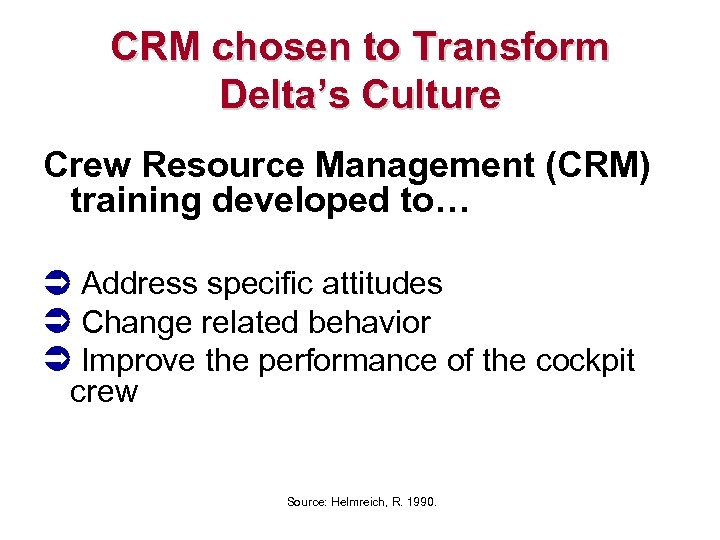 CRM chosen to Transform Delta’s Culture Crew Resource Management (CRM) training developed to… Address