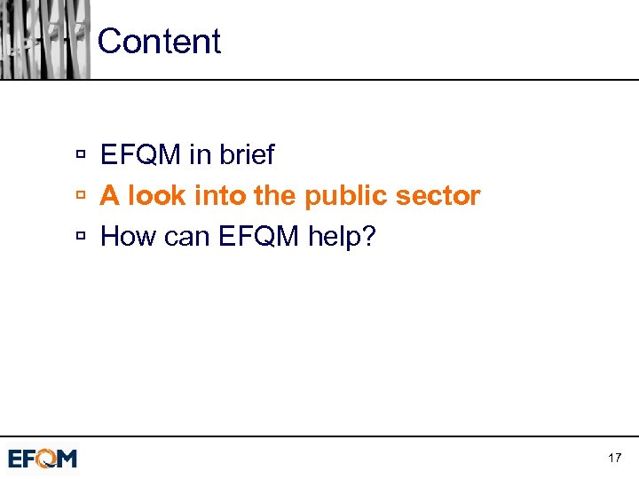 Content ú EFQM in brief ú A look into the public sector ú How