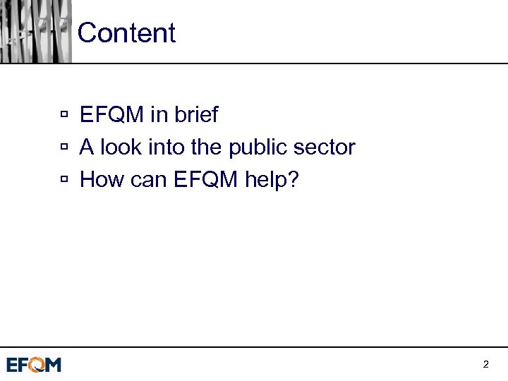 Content ú EFQM in brief ú A look into the public sector ú How