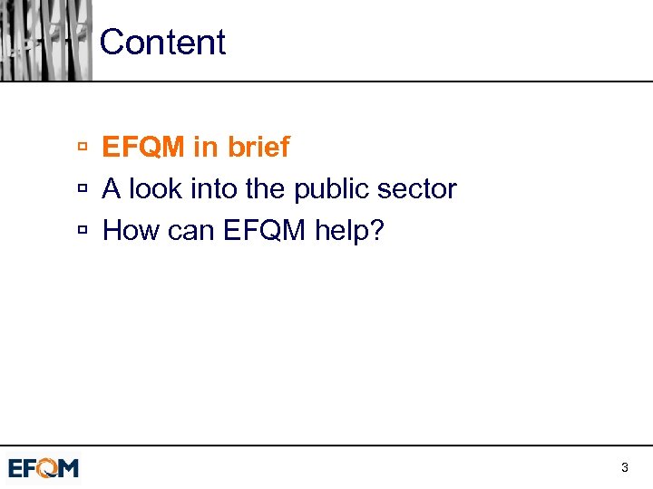 Content ú EFQM in brief ú A look into the public sector ú How
