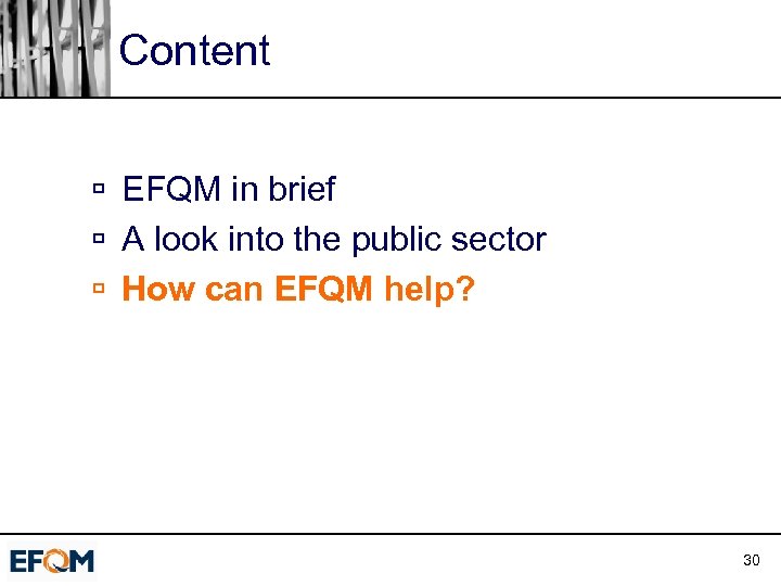 Content ú EFQM in brief ú A look into the public sector ú How