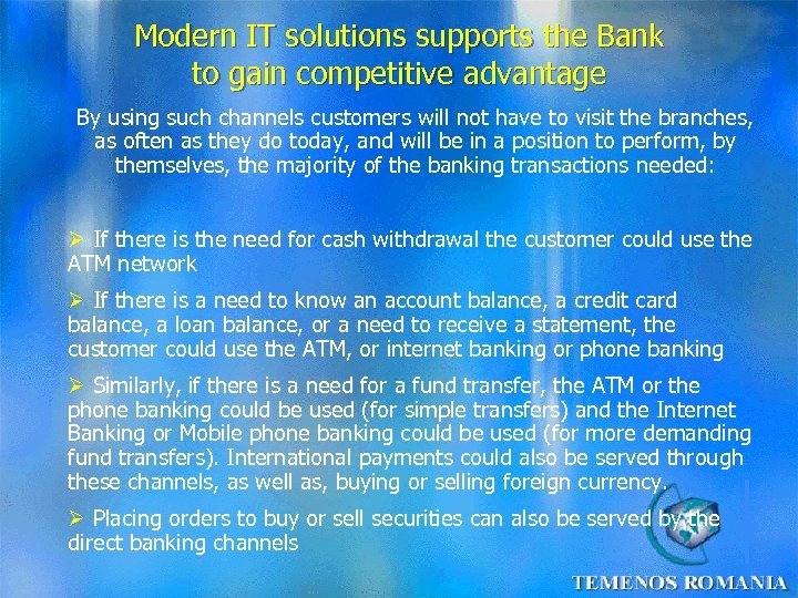 Modern IT solutions supports the Bank to gain competitive advantage By using such channels