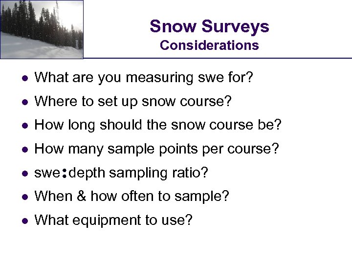 Snow Surveys Considerations l What are you measuring swe for? l Where to set