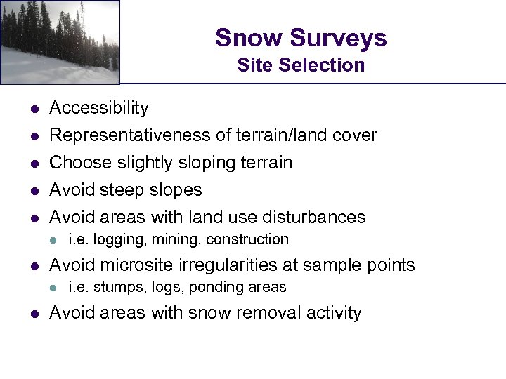 Snow Surveys Site Selection l l l Accessibility Representativeness of terrain/land cover Choose slightly